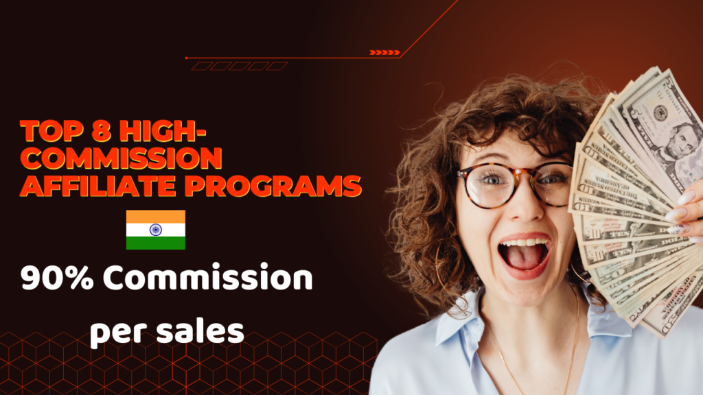 Top 8 High-Commission Affiliate Programs in India for 90% Commission per sales